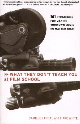 Seller image for What They Don't Teach You at Film School: 161 Strategies for Making Your Own Movie No Matter What (Paperback or Softback) for sale by BargainBookStores