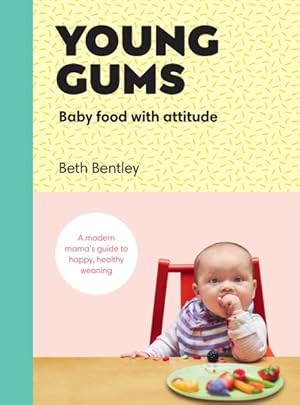 Seller image for Young Gums - Baby Food With Attitude : A Modern Mama?s Guide to Happy, Healthy Weaning for sale by GreatBookPrices