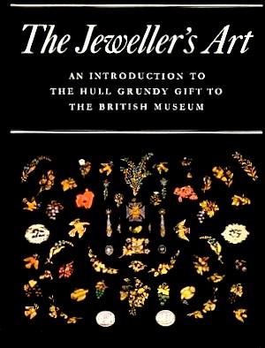 Seller image for The Jeweller's Art: An Introduction to the Hull Grundy Gift to the British Museum for sale by LEFT COAST BOOKS