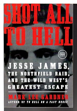 Seller image for SHOT ALL TO HELl: Jesse James, the Northfield Raid, and the Wild West's Greatest Escape. for sale by Bookfever, IOBA  (Volk & Iiams)