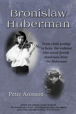 Image du vendeur pour Bronislaw Huberman: From Child Prodigy to Hero, the Violinist Who Saved Jewish Musicians from the Holocaust (Paperback or Softback) mis en vente par BargainBookStores