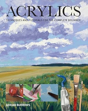 Seller image for Acrylics: Techniques and Tutorials for the Complete Beginner (Paperback or Softback) for sale by BargainBookStores