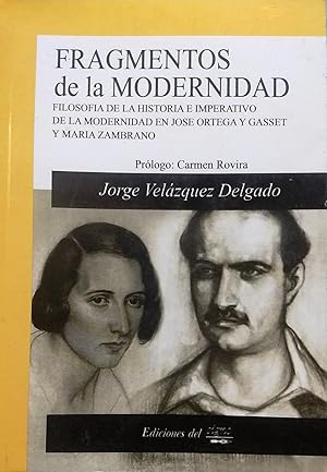 Seller image for Fragmentos de la modernidad. Filosofa de la historia e imperativo de la modernidad en Jos Ortega y Gasset y Mara Zambrano. Prlogo Carmen Rovira for sale by Librera Monte Sarmiento