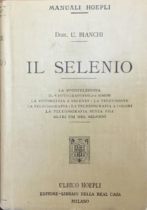 Seller image for Il Selenio. La fototelefonia, il ?Fotografofono? Simon, La fotometria a selenio, La televisione, la Teleidografia, la Teleidografia a colori, La Teleidografia senza fili, altri usi del selenio for sale by Libreria Il Morto da Feltre