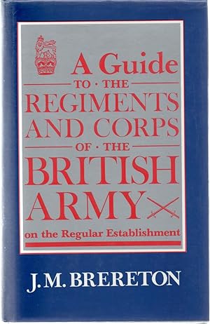 A Guide to the Regiments and Corps of the British Army.