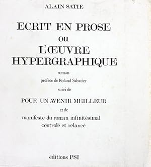 Seller image for Ecrit en prose ou loeuvre hypergraphique. Roman. Prface de Roland Sabatier. Suivi de : Pour un avenir meilleur et de : Manifeste du roman infinitsimal, contrl et relanc for sale by Libreria Giorgio Maffei