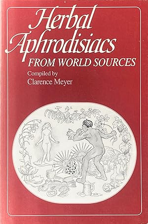 Seller image for Herbal aphrodisiacs from world sources, including anaphrodisiacs (corrected and expanded edition) for sale by Acanthophyllum Books