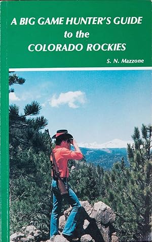 A Big Game Hunter's Guide to the Colorado Rockies