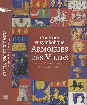 Seller image for Couleurs et symbolique armoiries des villes sous le Premier Empire et la restauration. Avec avant-propos de Isabelle Neuschwander. for sale by Antiquariat Carl Wegner