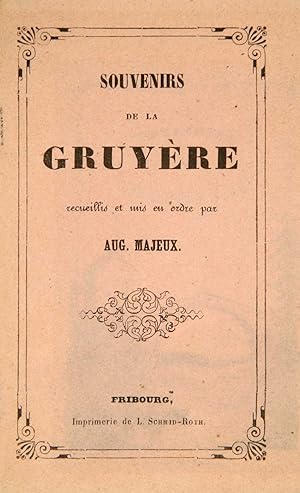 Image du vendeur pour Souvenirs de la Gruyre. Recueillis et mis en ordre par Auguste Majeux. mis en vente par Harteveld Rare Books Ltd.