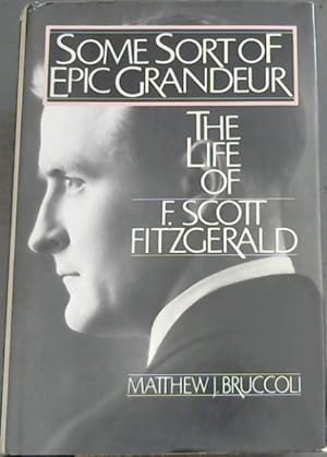 Seller image for Some Sort of Epic Grandeur: The Life of F.Scott Fitzgerald for sale by Chapter 1