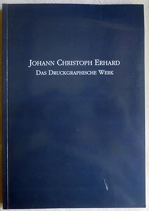 Seller image for Johann Christoph Erhard : Das druckgraphische Werk for sale by VersandAntiquariat Claus Sydow