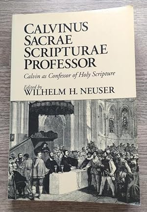 Calvinus Sacrae Scripturae Professor: Calvin as Confessor of Holy Scripture