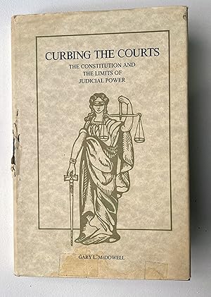 Seller image for Curbing the Courts : The Constitution and the Limits of Judicial Power for sale by Light and Shadow Books