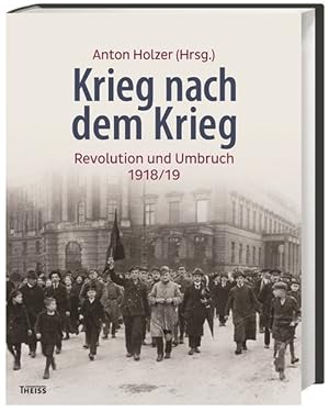 Krieg nach dem Krieg Revolution und Umbruch 1918/19