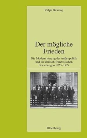 Bild des Verkufers fr Der mgliche Frieden : Die Modernisierung der Auenpolitik und die deutsch-franzsischen Beziehungen 1923-1929 zum Verkauf von AHA-BUCH GmbH