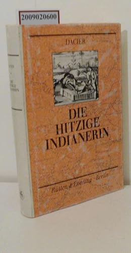 Bild des Verkufers fr Die hitzige Indianerin oder artige und courieuse Beschreibung derer ost-indianischen Frauens-Personen, welche sowohl aus Europa in Ost-Indien ziehen oder darinnen geboren werden, die sein gleich aus vermischten oder reinem heidnischen Geblte derer Indianer zum Verkauf von ralfs-buecherkiste