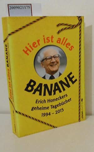 Imagen del vendedor de Hier ist alles Banane Erich Honeckers geheime Tagebcher 1994-2015 / Jorge Nicols Sanchez Rodriguez a la venta por ralfs-buecherkiste