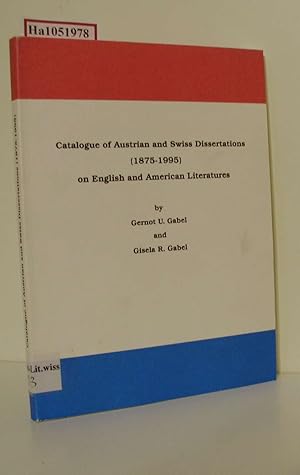 Bild des Verkufers fr Catalogue of Austrian and Swiss Dissertations (1875-1995) on English and American Literatures. zum Verkauf von ralfs-buecherkiste