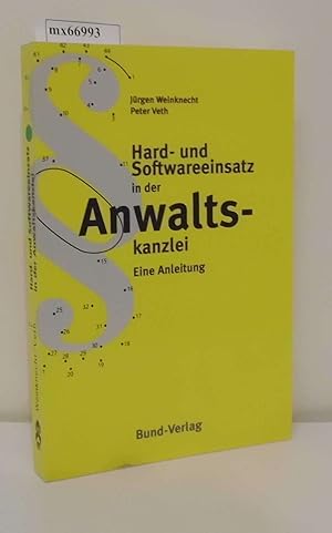 Hard- und Softwareeinsatz in der Anwaltskanzlei eine Anleitung / Jürgen Weinknecht Peter Veth