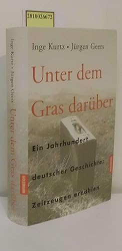 Bild des Verkufers fr Unter dem Gras darber ein Jahrhundert deutscher Geschichte Zeitzeugen erzhlen zum Verkauf von ralfs-buecherkiste