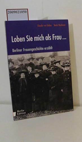 Bild des Verkufers fr Loben Sie mich als Frau Berliner Frauengeschichte erzhlt zum Verkauf von ralfs-buecherkiste
