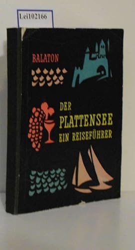 Seller image for Balaton Der Plattensee Ein prakt. Reisefhrer rund um d. "Ungar. Meer" = Der Plattensee / [Mitarb.: Lszl Huba u.a. Red.: Mikls Pap u. Antal Papp] for sale by ralfs-buecherkiste