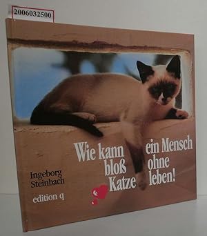 Seller image for Wie kann ein Mensch blo ohne Katze leben! for sale by ralfs-buecherkiste