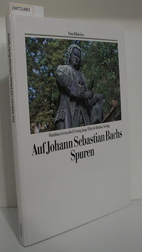 Bild des Verkufers fr Auf Johann Sebastian Bachs Spuren Matthias Gretzschel Georg Jung zum Verkauf von ralfs-buecherkiste