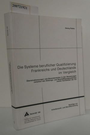 Image du vendeur pour Die Systeme beruflicher Qualifizierung Frankreichs und Deutschlands im Vergleich bereinstimmungen und Besonderheiten in den Beziehungen zwischen den Bildungs- und Beschftigungssystemen zweier Kernlnder der EU / Georg Rothe. Institut fr Arbeitsmarkt- und Berufsforschung der Bundesanstalt fr Arbeit mis en vente par ralfs-buecherkiste