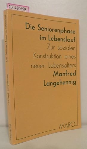 Seller image for Die Seniorenphase im Lebenslauf zur sozialen Konstruktion e. neuen Lebensalters / Manfred Langehennig for sale by ralfs-buecherkiste