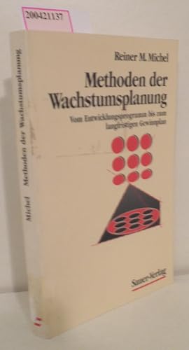 Seller image for Methoden der Wachstumsplanung vom Entwicklungsprogramm bis zum langfristigen Gewinnplan / von Reiner M. Michel. Unter Mitw. von Tom Reiner Michel for sale by ralfs-buecherkiste