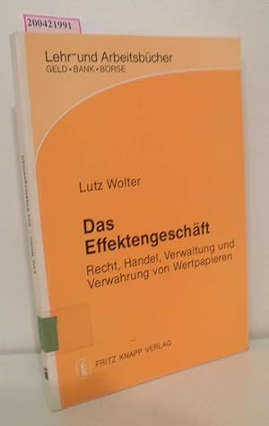 Seller image for Das Effektengeschft Recht, Handel, Verwaltung u. Verwahrung von Wertpapieren / Lutz Wolter for sale by ralfs-buecherkiste