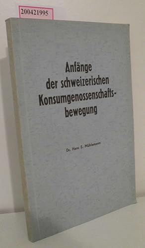 Bild des Verkufers fr Anfnge der schweizerischen Konsumgenossenschaftsbewegung Hans E. Mhlemann zum Verkauf von ralfs-buecherkiste