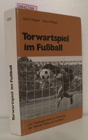 Seller image for Torwartspiel im Fussball 204 Trainingsformen zur Schulung d. Technik, Taktik u. Kondition / Gerd Thissen Klaus Rllgen for sale by ralfs-buecherkiste