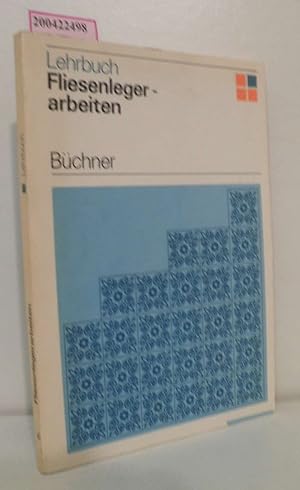Bild des Verkufers fr Fliesenlegerarbeiten Lehrbuch / Gerhard Bchner u. Autorenkollektiv zum Verkauf von ralfs-buecherkiste