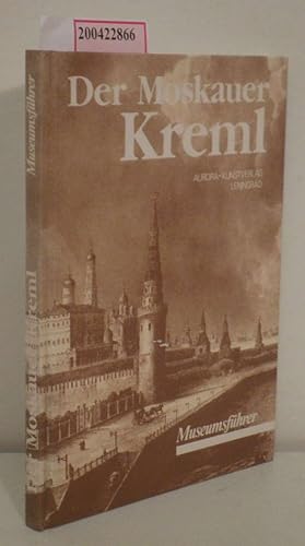 Imagen del vendedor de Der Moskauer Kreml Museumsfhrer / [verf. u. zsgest. von Irina Rodimzewa. Aus d. Russ. bers. von Sergej Petrow] a la venta por ralfs-buecherkiste