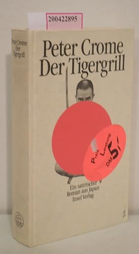 Bild des Verkufers fr Der Tigergrill e. satir. Roman aus Japan / Peter Crome zum Verkauf von ralfs-buecherkiste