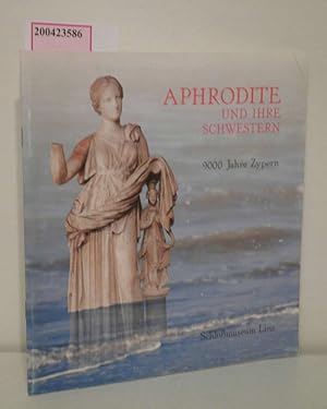 Bild des Verkufers fr Aphrodite und ihre Schwestern 9000 Jahre Zypern [Beih. zur Ausstellung "Aphrodite und ihre Schwestern" im Linzer Schlossmuseum vom 20.3.1988 - 29.5.1988] zum Verkauf von ralfs-buecherkiste