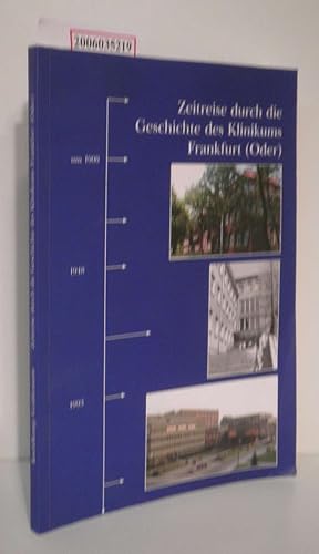 Bild des Verkufers fr Zeitreise durch die Geschichte des Klinikums Frankfurt (Oder) Die Entwicklung von 1945 bis 2002 zum Verkauf von ralfs-buecherkiste