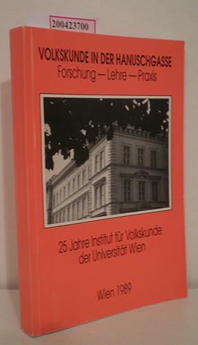 Volkskunde in der Hanuschgasse Forschung, Lehre, Praxis 25 Jahre Institut für Volkskunde der Univ...