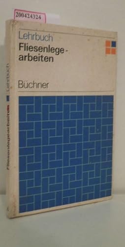 Bild des Verkufers fr Fliesenlegearbeiten Lehrbuch / Gerhard Bchner u. Autorenkollektiv zum Verkauf von ralfs-buecherkiste