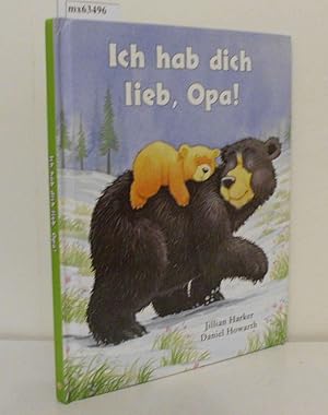 Bild des Verkufers fr Ich hab dich lieb, Opa! [Text von Jillian Harker. Ill. von Daniel Howarth. bers.: Kathrin Jurgenowski] zum Verkauf von ralfs-buecherkiste