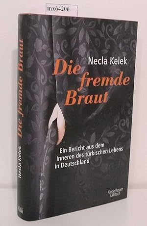 Bild des Verkufers fr Die fremde Braut ein Bericht aus dem Inneren des trkischen Lebens in Deutschland / Necla Kelek zum Verkauf von ralfs-buecherkiste