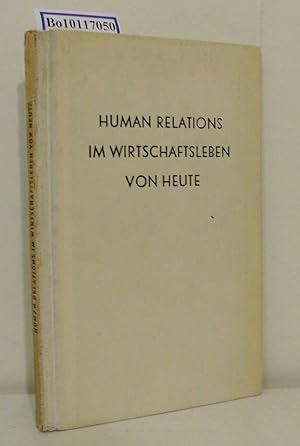 Seller image for Human Relations im Wirtschaftsleben von heute Eine Anleitung zur Aktion / Mit e. Einf. z. dt. Ausg. von John Francis Cronin. Dt. bertr. von U. Gruber u. J. Ph. Kopeitko for sale by ralfs-buecherkiste