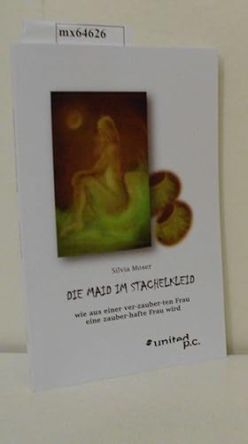 Seller image for Die Maid im Stachelkleid wie aus einer ver-zauber-ten Frau eine zauber-hafte Frau wird / Silvia Moser for sale by ralfs-buecherkiste