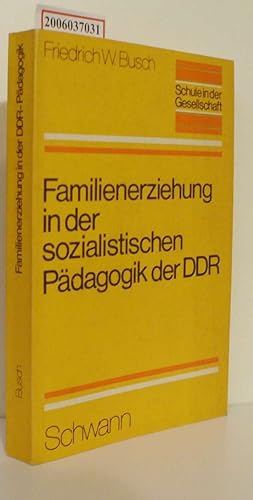 Immagine del venditore per Familienerziehung in der sozialistischen Pdagogik der DDR Schule in der Gesellschaft venduto da ralfs-buecherkiste
