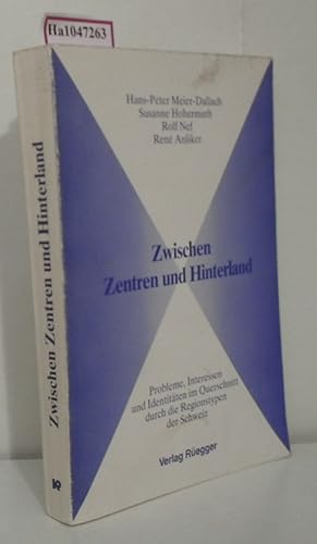 Seller image for Zwischen Zentren und Hinterland. Probleme, Interessen und Identitten im Querschnitt durch die Regionstypen der Schweiz. for sale by ralfs-buecherkiste