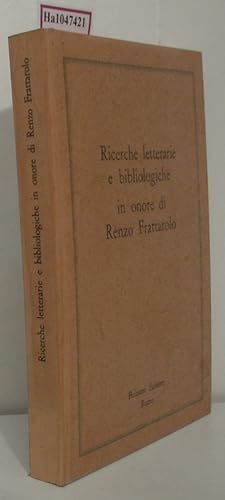 Ricerche letterarie e bibliologiche in onore di Renzo Frattarolo.