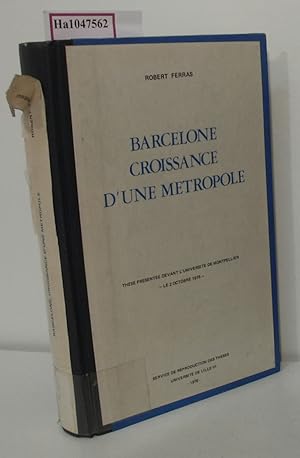 Seller image for Barcelone. Croissance d'une Metropole. [Dissertation/These, Univ. Montpellier, 1975]. for sale by ralfs-buecherkiste